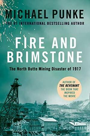 Fire and Brimstone: The North Butte Mining Disaster of 1917 by Michael Punke