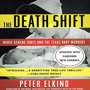 The Death Shift: Nurse Genene Jones and the Texas Baby Murders by Peter Elkind