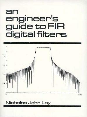 An Engineer's Guide to Fir Digital Filters by Loy