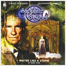 Sapphire and Steel: Water Like a Stone by Nigel Fairs