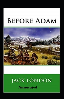 Before Adam Annotated by Jack London