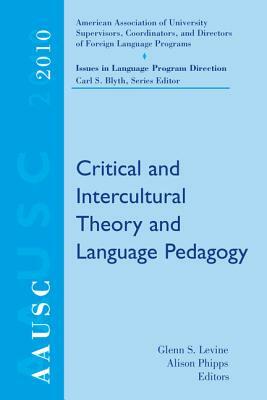 AAUSC Issues in Language Program Direction: Critical and Intercultural Theory and Language Pedagogy by Alison Phipps, Carl Blyth, Glenn S. Levine