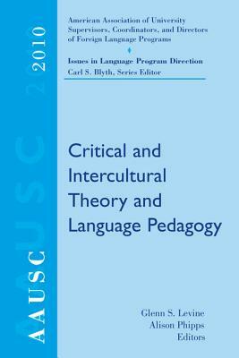 AAUSC Issues in Language Program Direction: Critical and Intercultural Theory and Language Pedagogy by Carl Blyth, Alison Phipps, Glenn S. Levine