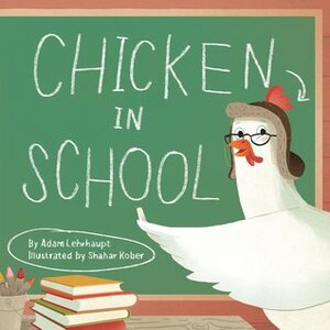 Chicken in School by Shahar Kober, Adam Lehrhaupt