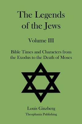 The Legends of the Jews Volume III by Louis Ginzberg