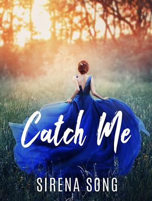 Catch Me by Sirena Song