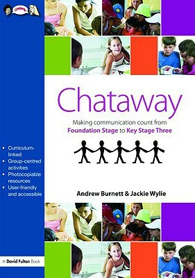 Chataway: Making Communication Count, from Foundation Stage to Key Stage Three by Andrew Burnett, Jackie Wylie