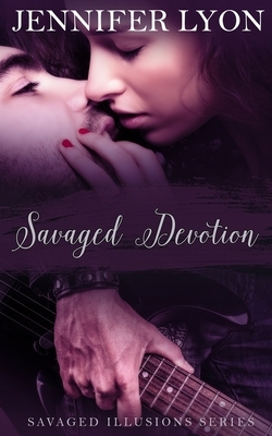 Savaged Devotion: Savaged Illusions Trilogy Book 3 by Jennifer Lyon
