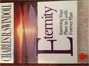 Eternity: Knowing Your Place in God's Forever Plan by Val Harvey, Charles R. Swindoll