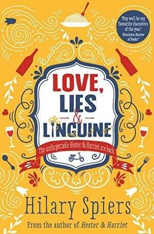 Hester and Harriet: Love, Lies and Linguine by Hilary Spiers