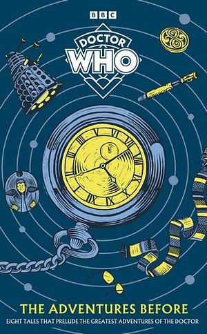 Doctor Who: The Adventures Before by Doctor Who