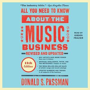 All You Need to Know About the Music Business (11th Edition) by Donald S. Passman
