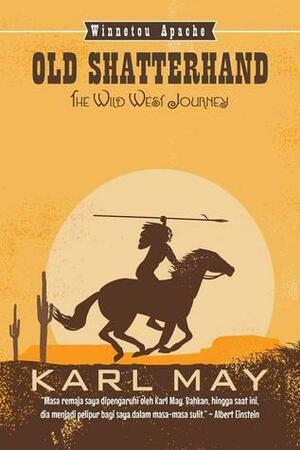 The Wild West Journey: Old ShatterhandPart 1 of 2 by Karl May, Muthia Esfand