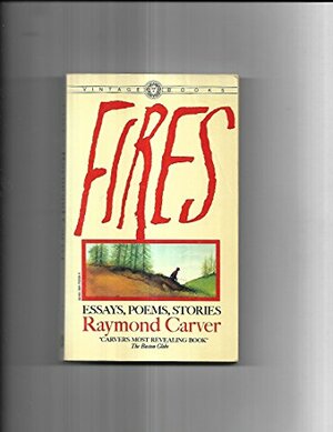 Fires: Essays,poems by Raymond Carver