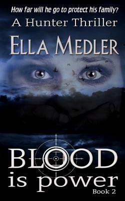 Blood is Power: Hunter Book 2 by Ella Medler