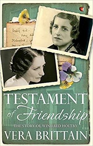 Testament of Friendship: The Story of Winifred Holtby by Vera Brittain