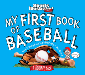 My First Book of Baseball: A Rookie Book (a Sports Illustrated Kids Book) by The Editors of Sports Illustrated Kids