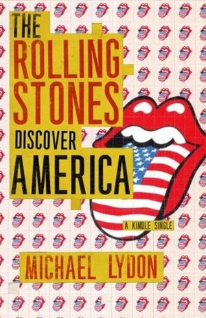 The Rolling Stones Discover America by Michael Lydon