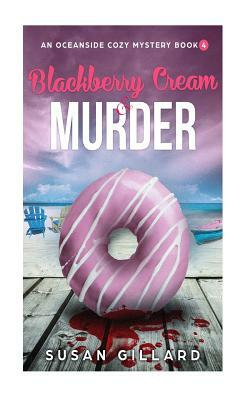 Blackberry Cream & Murder: An Oceanside Cozy Mystery - Book 4 by Susan Gillard