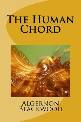 The Human Chord by Algernon Blackwood