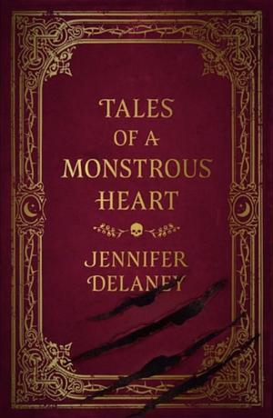 Tales of a Monstrous Heart by Jennifer Delaney