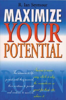 Maximize Your Potential by R. Seymour