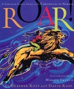 Roar!: A Christian Family Guide to the Chronicles of Narnia by Heather Harpham Kopp, Martin French, David Kopp