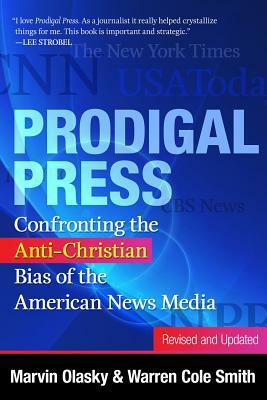 Prodigal Press: Confronting the Anti-Christian Bias of the American News Media by Marvin Olasky, Warren Cole Smith