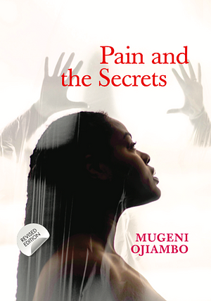 Pain and the Secrets by Mugeni Ojiambo