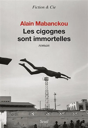 Les Cigognes sont immortelles by Alain Mabanckou