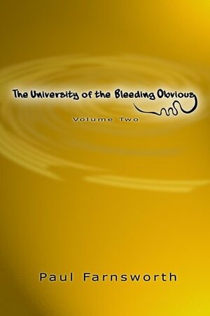 The University of the Bleeding Obvious: Volume Two by Paul Farnsworth