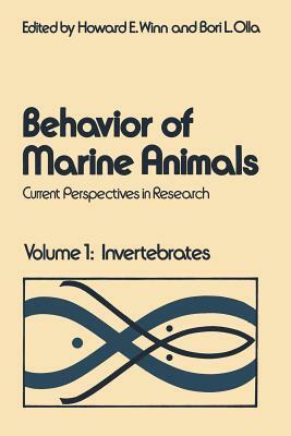 Behavior of Marine Animals: Current Perspectives in Research Volume 1: Invertebrates by Howard E. Winn, Bori L. Olla