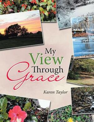 My View Through Grace by Karen Taylor