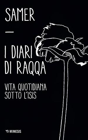 I diari di Raqqa. Vita quotidiana sotto l'Isis by Samer