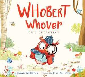 Whobert Whover, Owl Detective by Jess Pauwels, Jason June