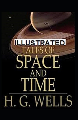 Tales of Space and Time Illustrated by H.G. Wells