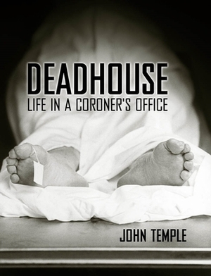Deadhouse: Life in a Coroner's Office by John Temple
