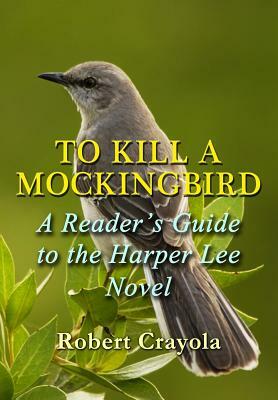 To Kill a Mockingbird: A Reader's Guide to the Harper Lee Novel by Robert Crayola