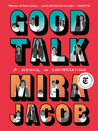 Good Talk: A Memoir in Conversations by Mira Jacob