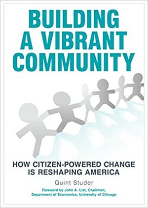 Building a Vibrant Community: How Citizen-Powered Change Is Reshaping America by Quint Studer