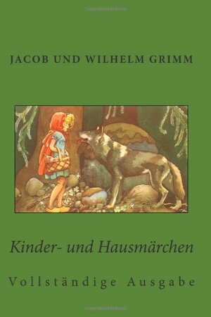 Kinder- und Hausmärchen: Vollständige Ausgabe by Jacob Grimm