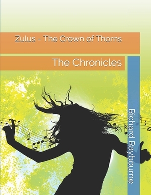 Zulus - The Crown of Thorns: The Chronicles by Richard Raybourne