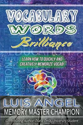 Vocabulary Words Brilliance: Learn How To Quickly and Creatively Memorize Vocab by Luis Angel Echeverria, Diana Ortiz