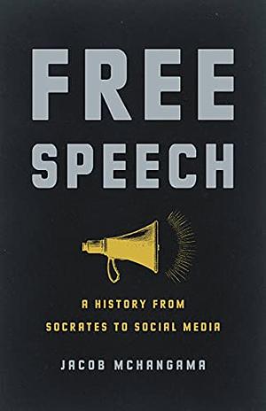 Free Speech: A Global History from Socrates to Social Media by Jacob Mchangama