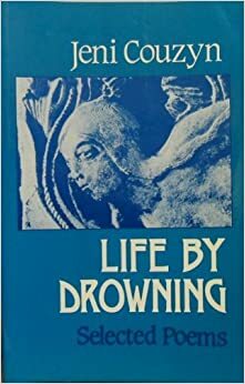 Life by Drowning by Jeni Couzyn