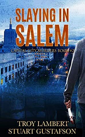 Slaying in Salem: Capital City Murders Book #2 by Troy Lambert, Stuart Gustafson