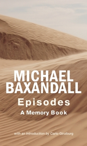 Episodes: A Memory Book by Carlo Ginzberg, Michael Baxandall