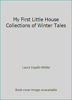 My First Little House Collections of Winter Tales by Laura Ingalls Wilder