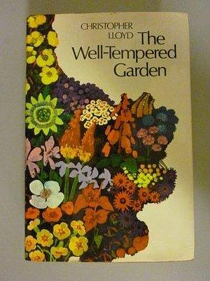 The well-tempered garden by Christopher Lloyd, Christopher Lloyd