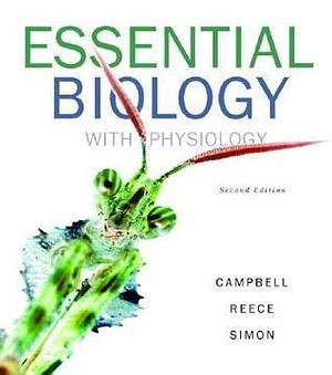 Essential Biology with Physiology by Neil A. Campbell, Neil A. Campbell, Jane B. Reece, Eric J. Simon